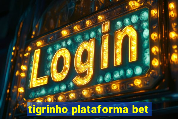 tigrinho plataforma bet